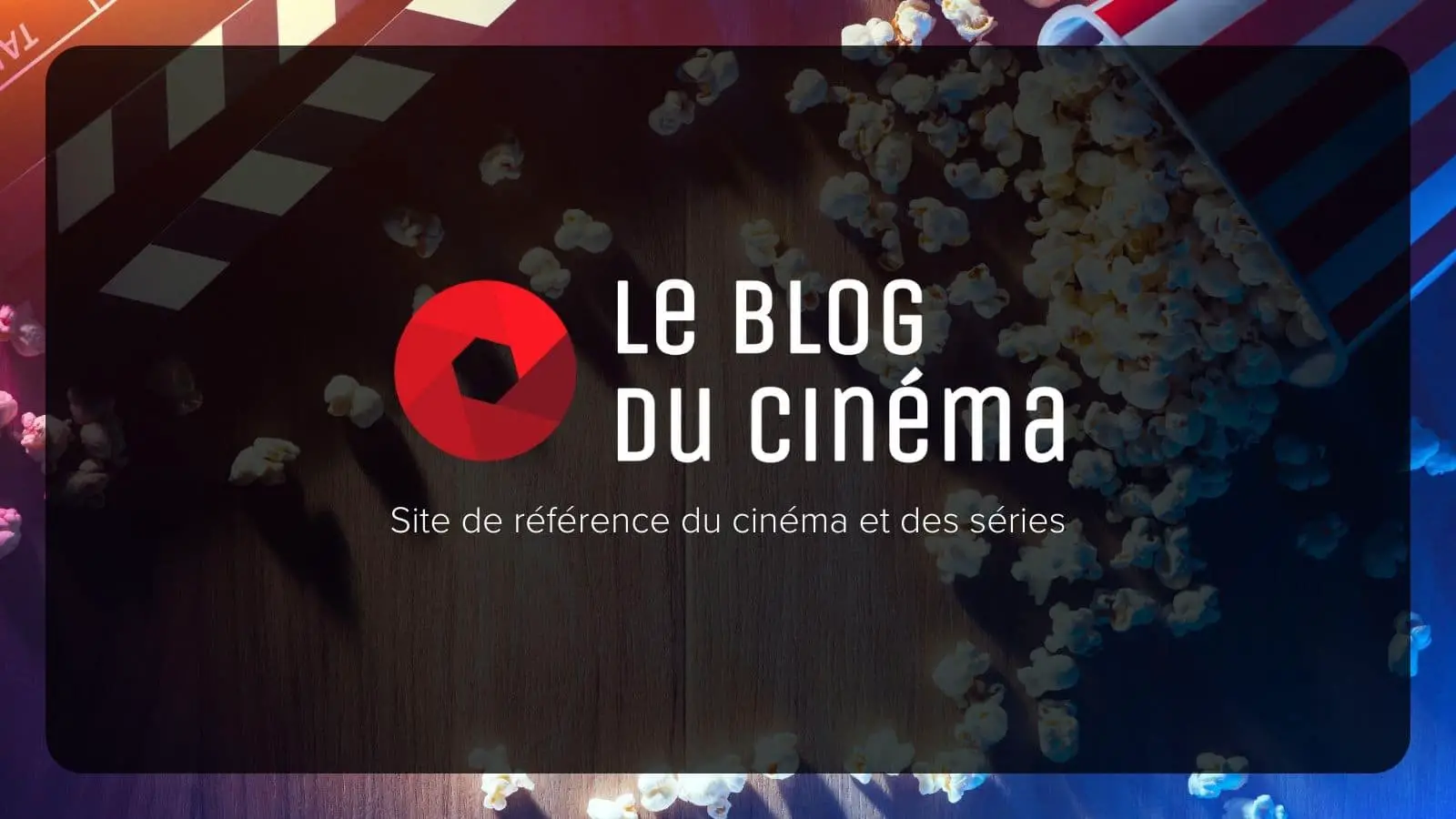 Le Blog Du Cinéma, site de référence du cinéma et des séries