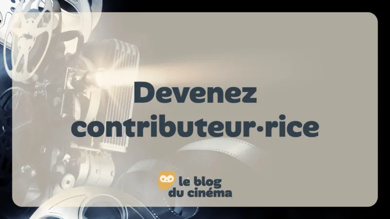 Devenez contributeur.rice du Blog Du Cinéma 17 Page Contributeur